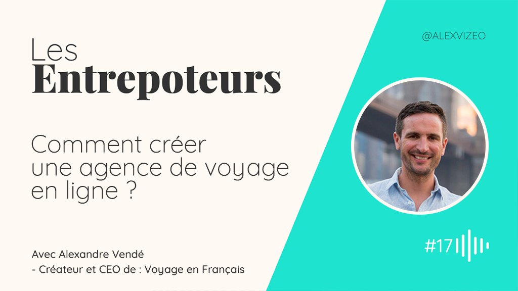 alexandre vende podcast creer une agence de voyage en ligne