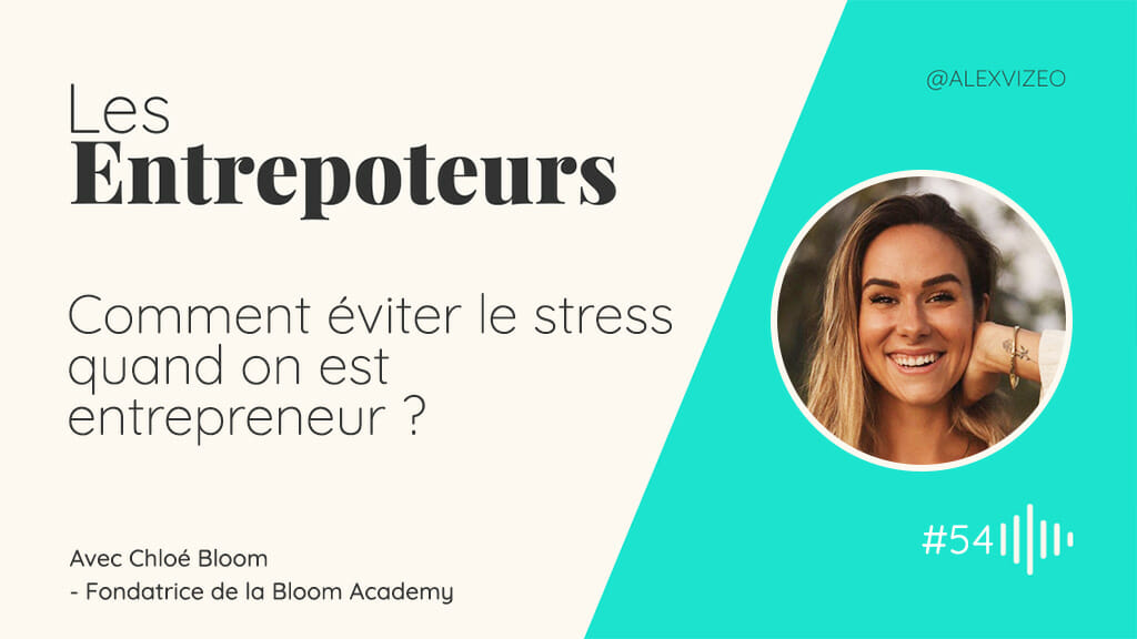 podcast ae chloe bloom eviter stress entrepreneur